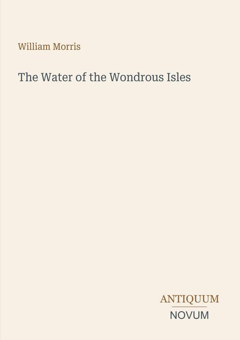 Text: "William Morris", "The Water of the Wondrous Isles", "ANTIQUM NOVUM". Minimalistisches Design auf beigefarbenem Hintergrund.