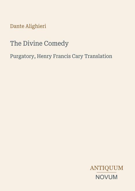"Dante Alighieri. The Divine Comedy. Purgatory, Henry Francis Cary Translation. ANTIQUUM NOVUM." Schlichtes Cover.