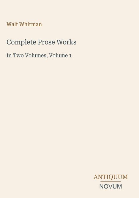 Texte: "Walt Whitman", "Complete Prose Works", "In Two Volumes, Volume 1". Unten rechts: "ANTIQUEUM NOVUM".