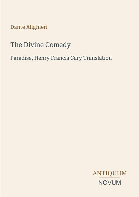 "Dante Alighieri. The Divine Comedy. Paradise, Henry Francis Cary Translation. ANTIQUUM NOVUM." Beigefarbener Hintergrund.