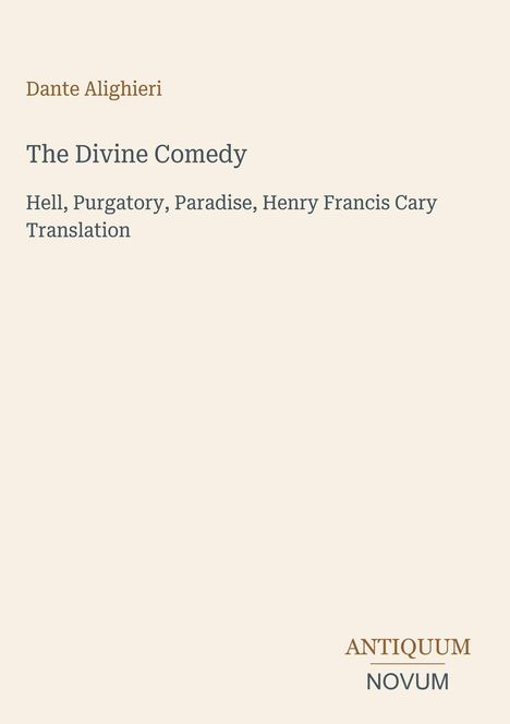 Dante Alighieri, The Divine Comedy, Hell, Purgatory, Paradise, Henry Francis Cary Translation. Unten steht "ANTIQUM NOVUM".