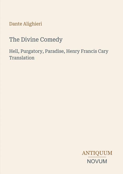 Text: Dante Alighieri, The Divine Comedy, Hell, Purgatory, Paradise, Henry Francis Cary Translation. Logo: ANTIQUUM NOVUM.