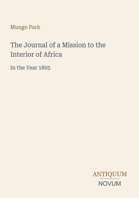 Buchtitel: "The Journal of a Mission to the Interior of Africa, In the Year 1805" von Mungo Park; Logo unten: ANTIQUUM NOVUM.