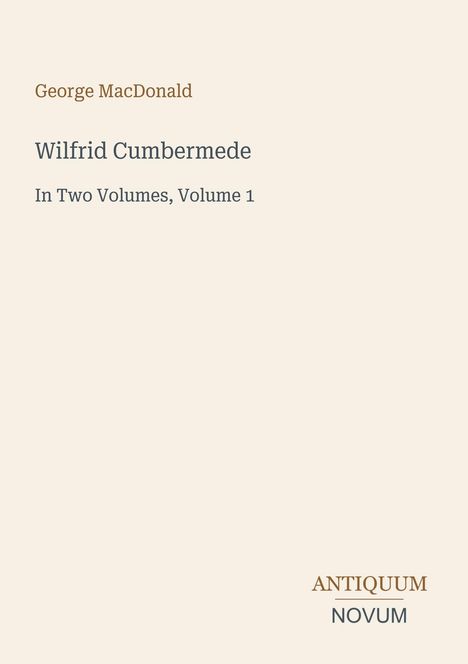Oben: "George MacDonald". Mittig: "Wilfrid Cumbermede". Unten: "ANTIQUEUM NOVUM". Helles, minimalistisches Design.