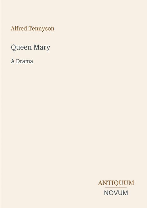 Text: "Alfred Tennyson, Queen Mary, A Drama". Unten rechts: "Antiquum Novum". Schlichtes, minimalistisches Design.