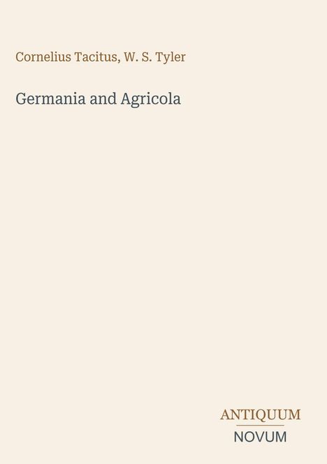 Text: "Cornelius Tacitus, W. S. Tyler. Germania and Agricola. ANTIQUUM NOVUM." Schlichtes, minimalistisches Design.