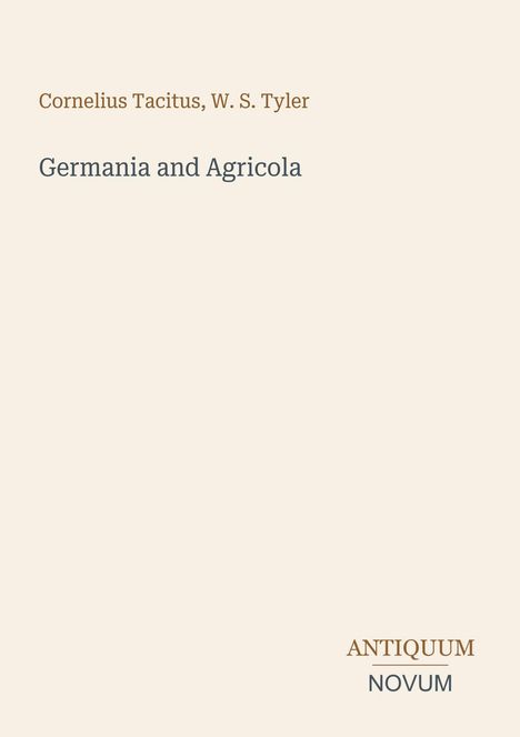 Text: "Cornelius Tacitus, W. S. Tyler, Germania and Agricola, ANTIQUUM NOVUM". Einfaches, minimalistisches Design.