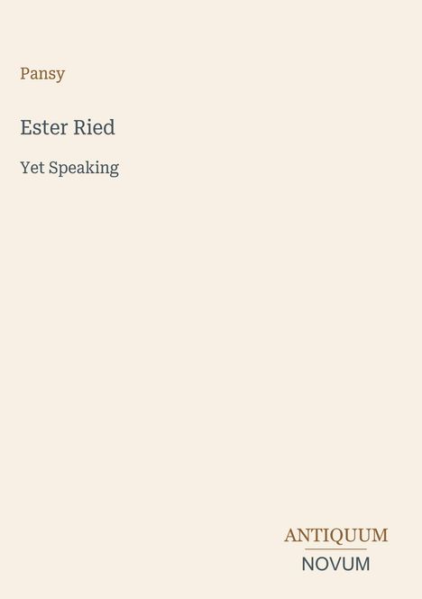 "Oberer Text: Pansy. Haupttitel: Ester Ried Yet Speaking. Unten rechts steht: ANTIQUUM NOVUM."