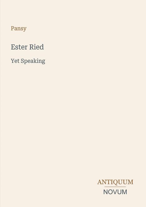 Pansy. Ester Ried: Yet Speaking. ANTIQUUM NOVUM Logo. Beigefarbener Hintergrund, minimalistische Gestaltung.