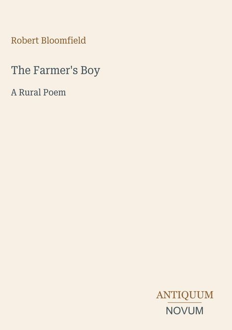 „Robert Bloomfield“, „The Farmer's Boy“, „A Rural Poem“. Unten rechts: „ANTIQUM NOVUM“. Beiger Hintergrund.