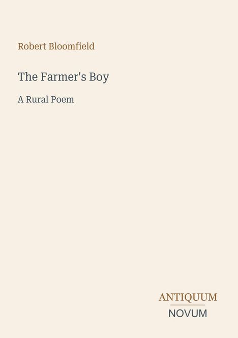 Robert Bloomfield, The Farmer's Boy, A Rural Poem; darunter das Logo: ANTIQUUM NOVUM. Beige Hintergrund.