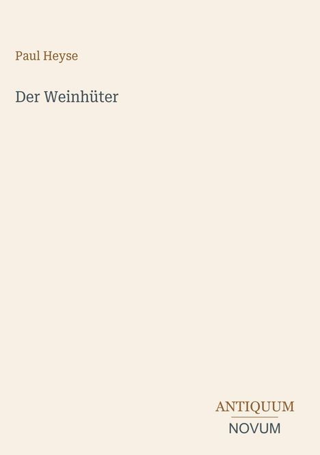 Paul Heyse, "Der Weinhüter", Antiquum Novum. Schlichtes Coverdesign mit minimalistischem Text.