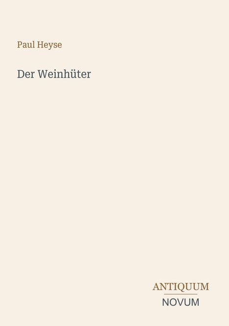 "Paul Heyse. Der Weinhüter. Antiquum Novum." Auf einem einfachen, einfarbigen Hintergrund.