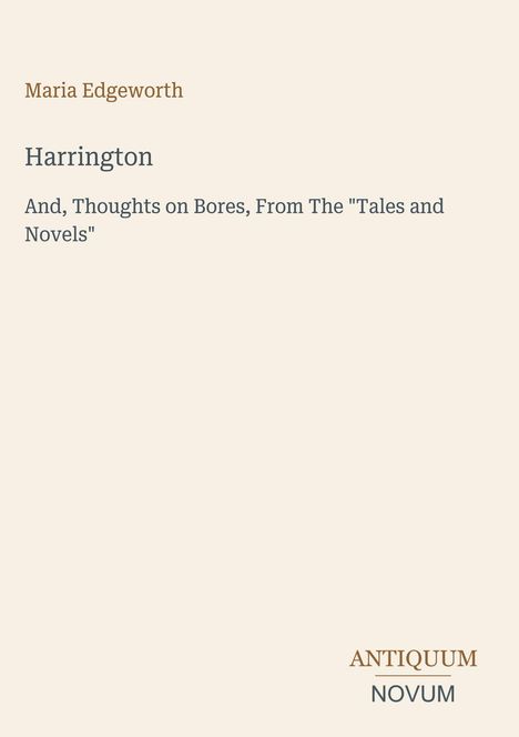 Maria Edgeworth, "Harrington", "And, Thoughts on Bores, From The 'Tales and Novels'". Unten rechts: ANTIQUUM NOVUM.