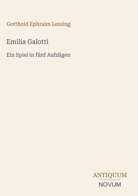 Titel: Emilia Galotti. Untertitel: Ein Spiel in fünf Aufzügen. Autor: Gotthold Ephraim Lessing. Unten rechts: ANTIQUUM NOVUM.