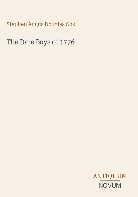 Oberer Text: "Stephen Angus Douglas Cox". Mittig: "The Dare Boys of 1776". Unten rechts: Logo mit "ANTiquum" und "NOVUM".