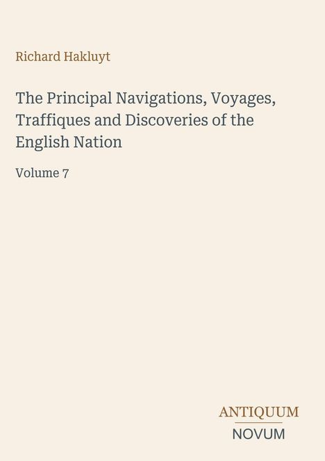 Text: Richard Hakluyt, The Principal Navigations... Nation, Volume 7. Unten rechts: ANTIQUUM NOVUM. Beigefarbener Hintergrund.