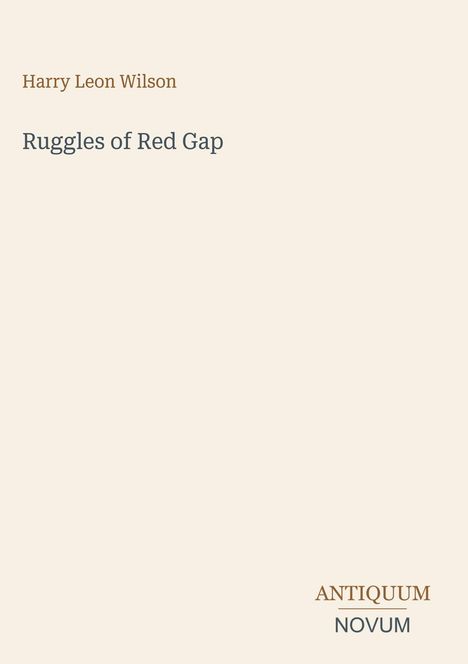 Ein einfaches Buchcover: "Harry Leon Wilson", "Ruggles of Red Gap", mit Verlagslogo "ANTIQUM NOVUM". Beige Hintergrund.