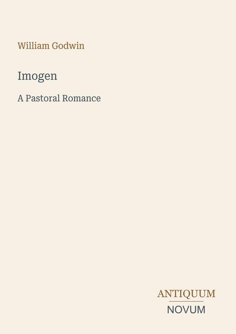 Der Text betont: "William Godwin, Imogen, A Pastoral Romance" und "ANTIQUM NOVUM." Elegante, minimalistische Gestaltung.