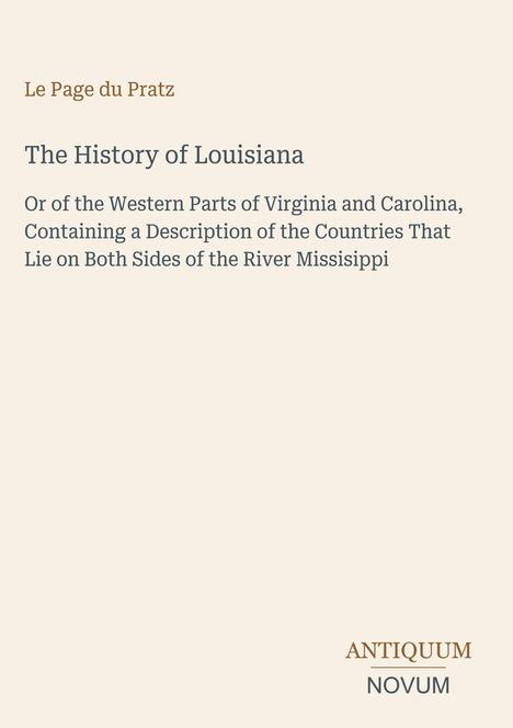 Titel: "The History of Louisiana". Beschreibung: Details zu Virginia, Carolina und Mississippi. Verlag: ANTIQUUM NOVUM.