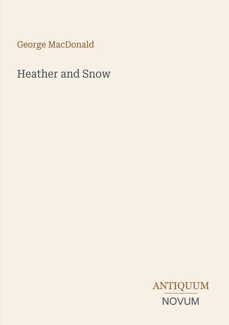"George MacDonald, Heather and Snow, ANTIQUUM NOVUM." Schlichtes Design mit beigem Hintergrund und minimalistischer Typografie.
