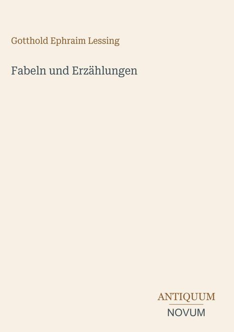 Oben steht "Gotthold Ephraim Lessing". Darunter "Fabeln und Erzählungen". Unten rechts "ANTIQUM NOVUM". Schlichtes Design.
