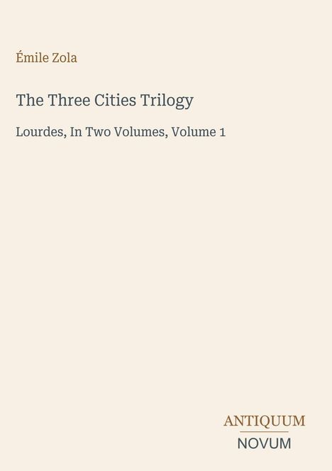 Émile Zola, The Three Cities Trilogy: Lourdes, In Two Volumes, Volume 1. Unten rechts: ANTIQUUM NOVUM.