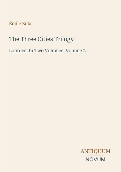 Émile Zola, The Three Cities Trilogy, Lourdes, In Two Volumes, Volume 2. Unten rechts steht "ANTIQUM NOVUM".
