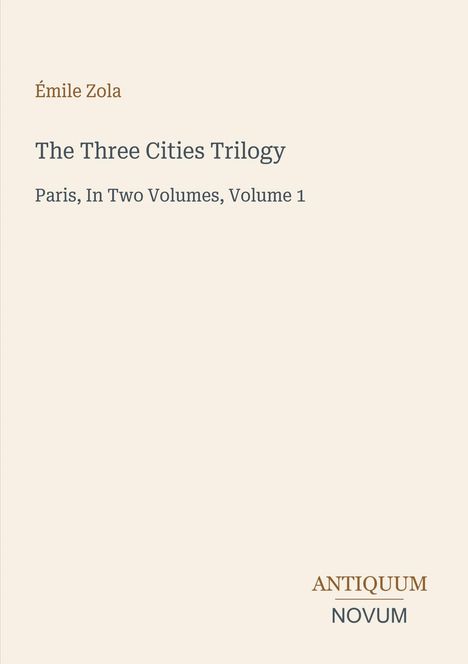 Émile Zola, The Three Cities Trilogy, Paris, In Two Volumes, Volume 1. Unten rechts steht ANTIQUUM NOVUM.