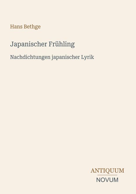 Text oben: „Hans Bethge“. 

Text Mitte: „Japanischer Frühling“. 

Text unten: „Antiquum Novum“. 

Einfaches, dezentes Design.
