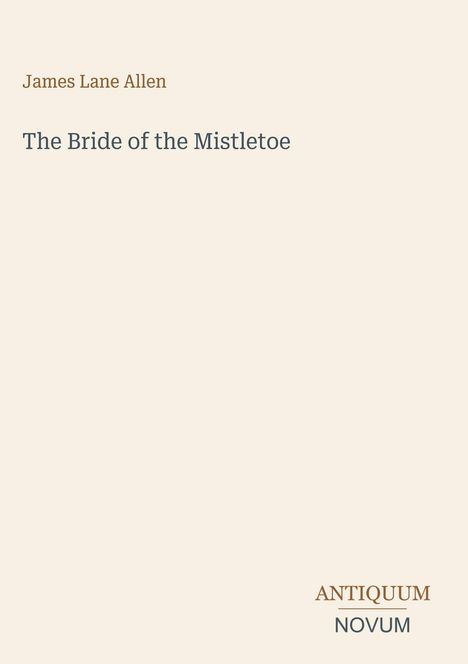 Text: "James Lane Allen", "The Bride of the Mistletoe", "ANTIQUM NOVUM". Schlichtes, minimalistisches Buchcover.