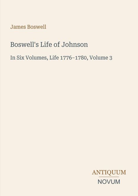 Text: "James Boswell, Boswell's Life of Johnson, In Six Volumes, Life 1776–1780, Volume 3, ANTIQUUM NOVUM" auf hellem Hintergrund.