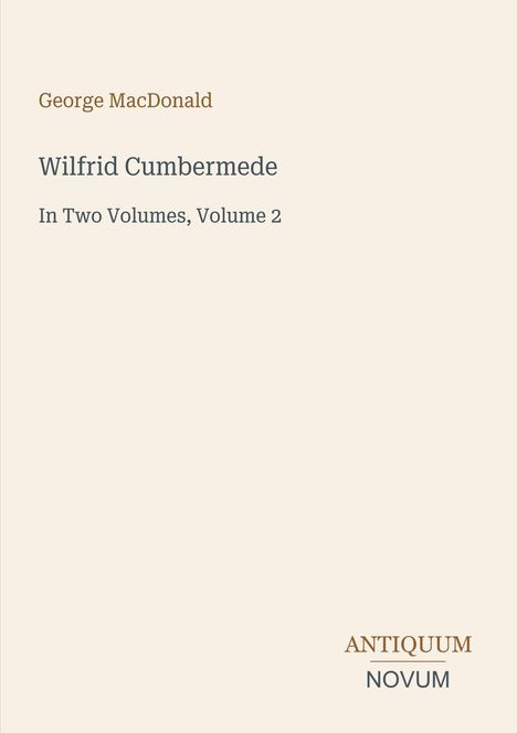 "George MacDonald, Wilfrid Cumbermede, In Two Volumes, Volume 2." Schlichtes Cover mit Titel und Autorenname.
