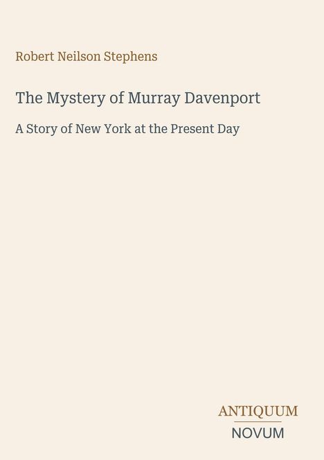 "Robert Neilson Stephens, The Mystery of Murray Davenport, A Story of New York at the Present Day. Antiquum Novum unten."