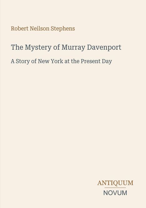 Oben steht "Robert Neilson Stephens", darunter der Titel "The Mystery of Murray Davenport" und "A Story of New York at the Present Day". Unten: "ANTIQUM NOVUM". Beigefarbener Hintergrund.