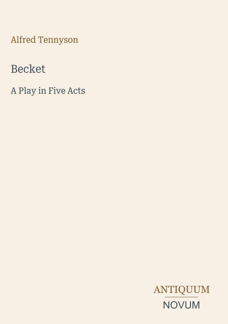 "Alfred Tennyson, Becket, A Play in Five Acts. Unten rechts steht Antiquum Novum. Schlichte, minimalistische Gestaltung."
