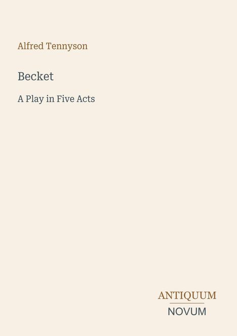 "Alfred Tennyson, Becket, A Play in Five Acts." Beige Hintergrund, schlichte Schrift, Logo: "ANTIQUM NOVUM."