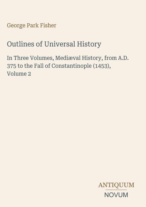 Text: "George Park Fisher. Outlines of Universal History. In Three Volumes... Volume 2". Beige Hintergrund mit Logo unten.
