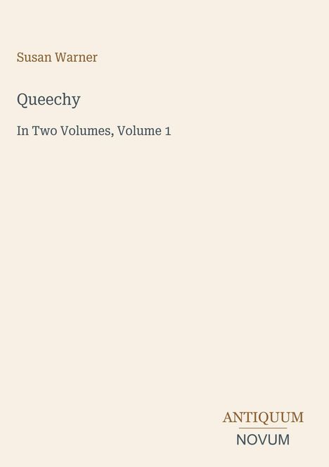 "Susan Warner: Queechy. In Two Volumes, Volume 1. Unten rechts: ANTIQUUM NOVUM." Text auf schlichtem, hellem Hintergrund.