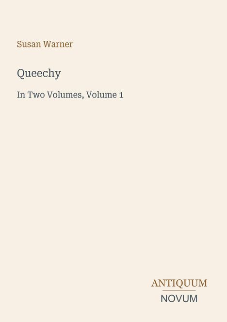 Text: Susan Warner, Queechy, In Two Volumes, Volume 1. Logo: Antiquum Novum. Heller Hintergrund.