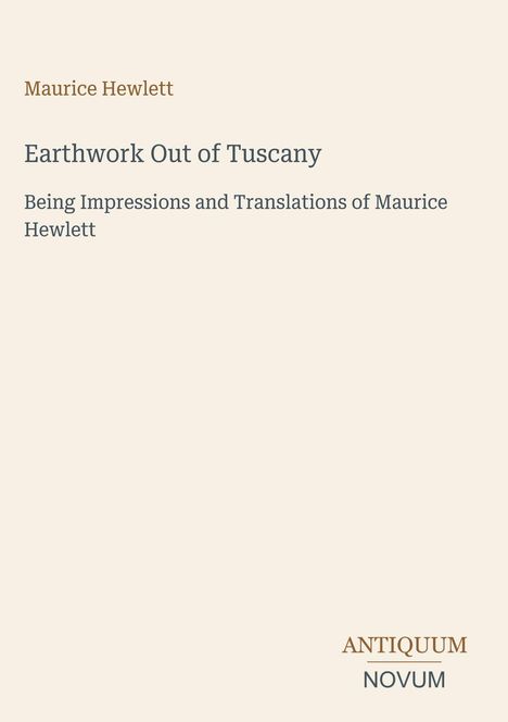 „Earthwork Out of Tuscany“ von Maurice Hewlett, darunter „Antiquum Novum“ in der Ecke. Schlichtes, elegantes Layout.