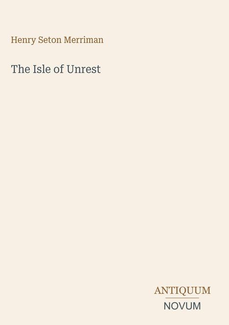 Text: "Henry Seton Merriman", "The Isle of Unrest", "ANTIQUM NOVUM". Schlichtes Design auf beigem Hintergrund.