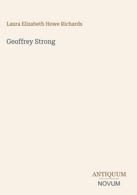 "Laura Elizabeth Howe Richards, Geoffrey Strong, ANTIQUUM NOVUM" in schlichter Typografie auf hellem Hintergrund.