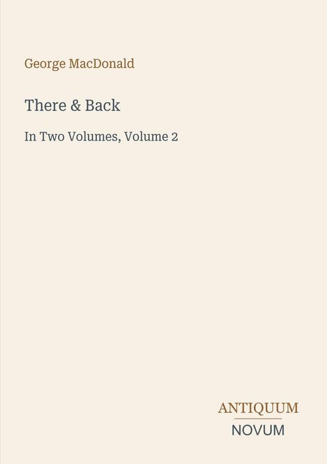 Text: "George MacDonald", "There & Back", "In Two Volumes, Volume 2", "ANTIQUM NOVUM". Schlichte Gestaltung auf hellem Hintergrund.