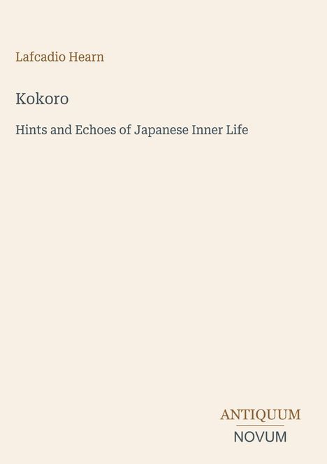 "Lafcadio Hearn. Kokoro. Hints and Echoes of Japanese Inner Life. ANTIQUUM NOVUM." Minimalistisches Buchcover.