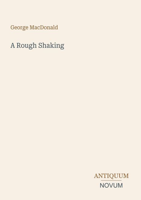 George MacDonald, A Rough Shaking. Unten rechts: Antiquum Novum. Beiger Hintergrund, minimalistisches Design.