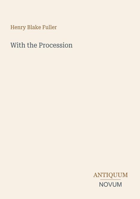 Titel: "With the Procession". Autor: Henry Blake Fuller. Unten rechts: "ANTIQUEUM NOVUM". Dezentes, minimalistisches Design.