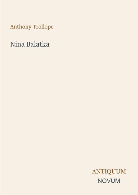 Oben steht "Anthony Trollope", darunter "Nina Balatka". Unten rechts sind die Worte "ANTIQUM NOVUM" zu sehen.