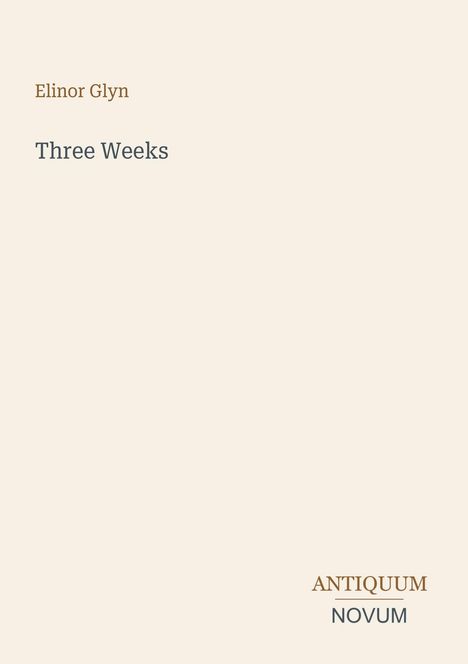 Text: Elinor Glyn, Three Weeks, ANTIQUUM NOVUM. Ein minimalistisches Cover mit hellem Hintergrund.