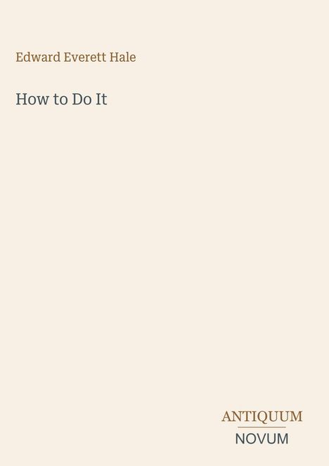 „Edward Everett Hale. How to Do It. ANTIQUUM NOVUM.“ Schlichtes, minimalistisches Design auf hellem Hintergrund.